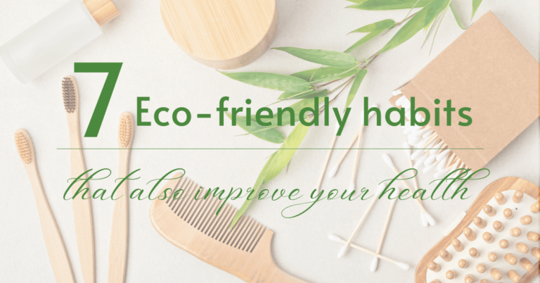Top 7 Eco-friendly habits that also improve your health